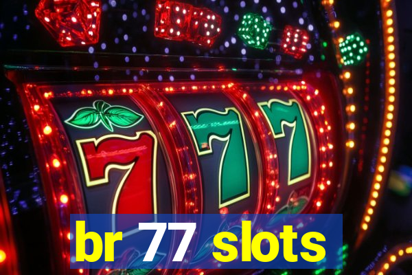 br 77 slots